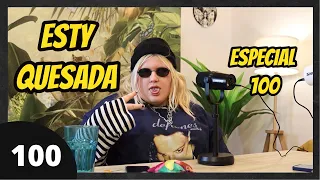 ESPECIAL #100 con Esty Quesada | Nuevas anécdotas, Sus relaciones, Jedet, Jordi Wild, Podcast,Series