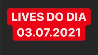 LIVES DE HOJE SÁBADO 03/07/2021 - LIVES AO VIVO AGORA | LIVE DE HOJE AO VIVO