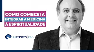 Como comecei a integrar a MEDICINA à ESPIRITUALIDADE | Dr. Sergio Felipe de Oliveira | UniEspírito