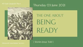 Lunchtime Service: "The One About Being Ready" (Thursday 3 June 2021)