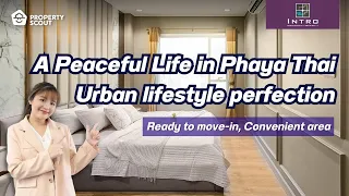“Bangkok Condo Review : "INTRO Phahonyothin-Pradipat" Tranquil Condominium in Phaya Thai District