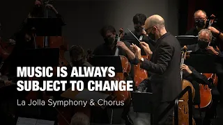 Music is Always Subject to Change - La Jolla Symphony and Chorus