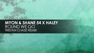 Myon & Shane 54 with Haley - Round We Go (Tristan Chase Remix)