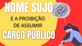 (URGENTE) Nome Sujo impedirá POSSE em Concurso Público ?