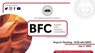Budget and Finance Committee Regular Meeting, 24th Navajo Nation Council (07/05/2022) via Telecommun