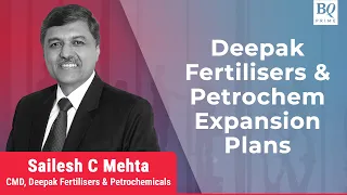 Analysing Deepak Fertilisers & Petrochem Expansion Plans | BQ Prime