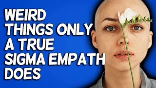 10 Weird Things Only True Sigma Empaths Do