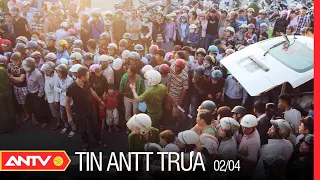 Tin An Ninh Trật tự Nóng Nhất 24h Trưa 02/04/2022 | Tin Tức Thời Sự Việt Nam Mới Nhất | ANTV