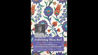 Following Miss Bell: Travels Around Turkey in the Footsteps of Gertrude Bell