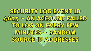 Security Log Event ID 4625 - An account failed to log on every few minutes - random source IP...