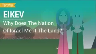 Parshat Eikev: Why Does The Nation Of Israel Merit The Land?
