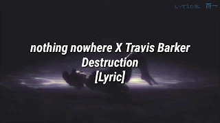 nothing nowhere X Travis Barker - Destruction [Lyric]