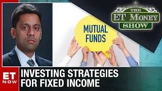 Investing Strategies For Fixed Income Decoding Bond Yields Trajectory In India & U.S.| ET Money Show