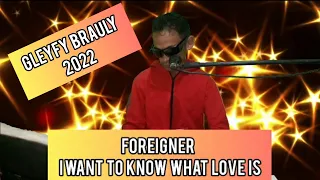 GLEYFY BRAULY COVER- FOREIGNER - I WANT TO KNOW WHAT LOVE IS