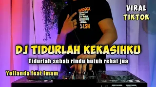 Dj tidurlah kekasihku (yollanda & imam) Tidurlah sebab rindu butuh rehat jua viral tiktok full bass