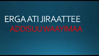 Addisuu Waayimaa|Erga Ati Jiraattee