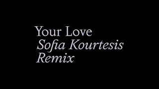 Your Love (Sofia Kourtesis Remix)