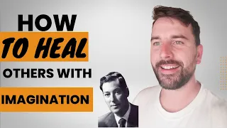 How to Heal and Manifest for Others - Neville Goddard