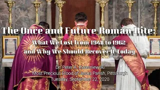 The Once and Future Roman Rite: What We Lost from 1948 to 1962 and Why We Should Recover It Today