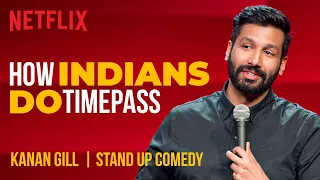 How Indians Do Timepass | Kanan Gill Stand-Up Comedy | Netflix India