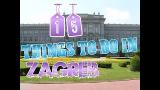 Top 15 Things To Do In Zagreb, Croatia