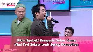 Bikin Ngakak! Bangunin Sahur Suara Mimi Peri Selalu Iconic Setiap Ramadhan | BROWNIS (04/04/24) P2