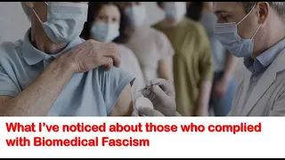 What I've noticed about those who went along with biomedical fascism