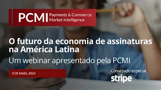 O futuro da economia de assinaturas na América Latina: Webinario da PCMI e Stripe