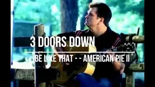 3 Doors Down - Be Like That Traduzida PT BT - American Pie 2