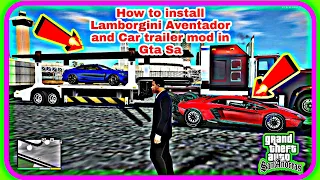 HOW TO DOWNLOAD AND INSTALL LAMBORGHINI AVENTADOR MOD AND CAR CARRIER TRAILER MOD IN GTA SAN ANDREAS
