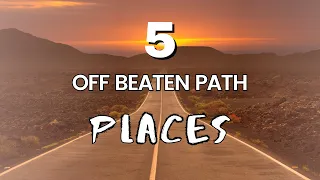 5 Off The Beaten Path Places You Need To See