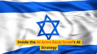 Inside the AI Arms Race: Israel's AI Strategy