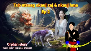 Dab neeg Tub ntsuag nkauj zaj thiab nkauj hma Version full story ep2 21/4/2024