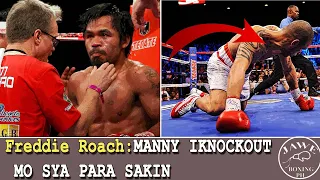 Freddie Roach: MANNY IKNOCKOUT  MO SYA PARA SAKIN