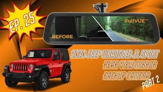 Episode 25: 2020 Jeep Wrangler JL Sport - Digital Rear View Mirror Backup Camera Install Pt. 2