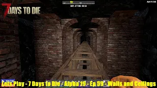 Lets Play - 7 Days to Die - Alpha 19 - Ep 59 - Walls and Ceilings