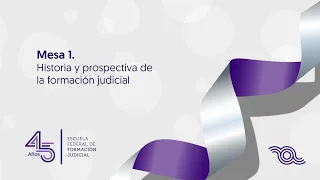 Mesa 1. Encuentro #EscuelaJudicial: 45 años al servicio de la profesionalización judicial