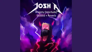 Josh A - Anxiety (Interlude) (Slowed + Reverb)