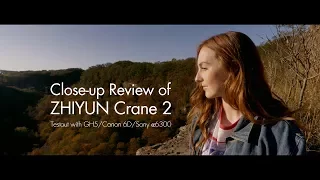 Close-up Review of Zhiyun Crane 2 | Testout with GH5/Canon 6D/Sony α6300