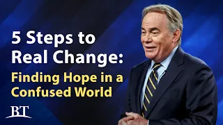 5 Steps to Real Change: Part 1 - Finding Hope in a Confused World | Beyond Today