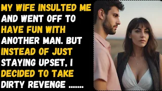 Karma: My Wife Insulted Me And Went Off To Have Fun With Another So I Got My Revenge. Cheating Story