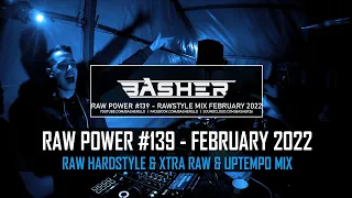 Basher - RAW Power #139 (Raw Hardstyle, Xtra Raw & Uptempo Mix - February 2022)