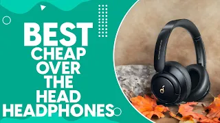 Best Cheap Over The Head Headphones in 2024: Top Picks for Budget-Friendly Audio Bliss