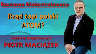 Rząd topi polski atom? Piotr Maciążek w "Rozmowie Niekontrolowanej" 23 05 2024