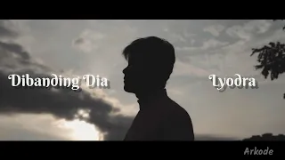 Dibanding Dia - Lyodra (Arko Dessero cover) #dibandingdia #lyodra #cover