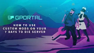 GPORTAL 7 Days To Die Server – How to install custom mods