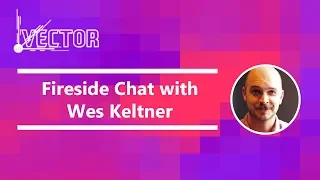 Vector '18 - Fireside Chat with Wes Keltner
