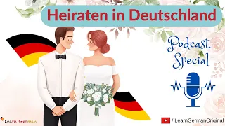 Marriages in Germany | Heiraten in Deutschland | Podcast Special | Hören | Learn German | B2-C1