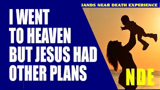 ➤NDE: I DIED, WENT TO HEAVEN, BUT JESUS HAD OTHER PLANS | NEAR DEATH EXPERIENCE | IANDS