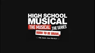 High School Musical: The Musical: The Series - Born to be Brave Final Fan Project for Cast & Crew